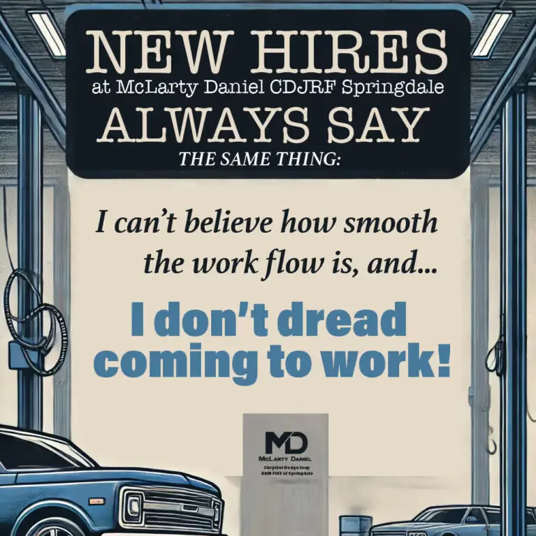 New Hires at McLarty Daniel Chrysler Dodge Jeep Ram Fiat Springdale Always Say the Same Thing: I can't believe how smooth the work flow is, and... I don't dread coming to work!